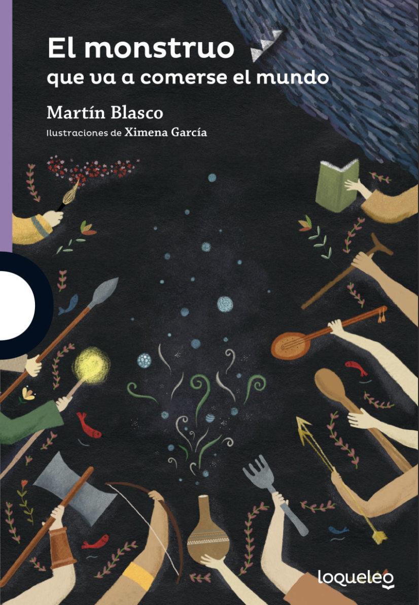 El monstruo que va a comerse el mundo, de Martín Blasco. Editorial Loqueleo.