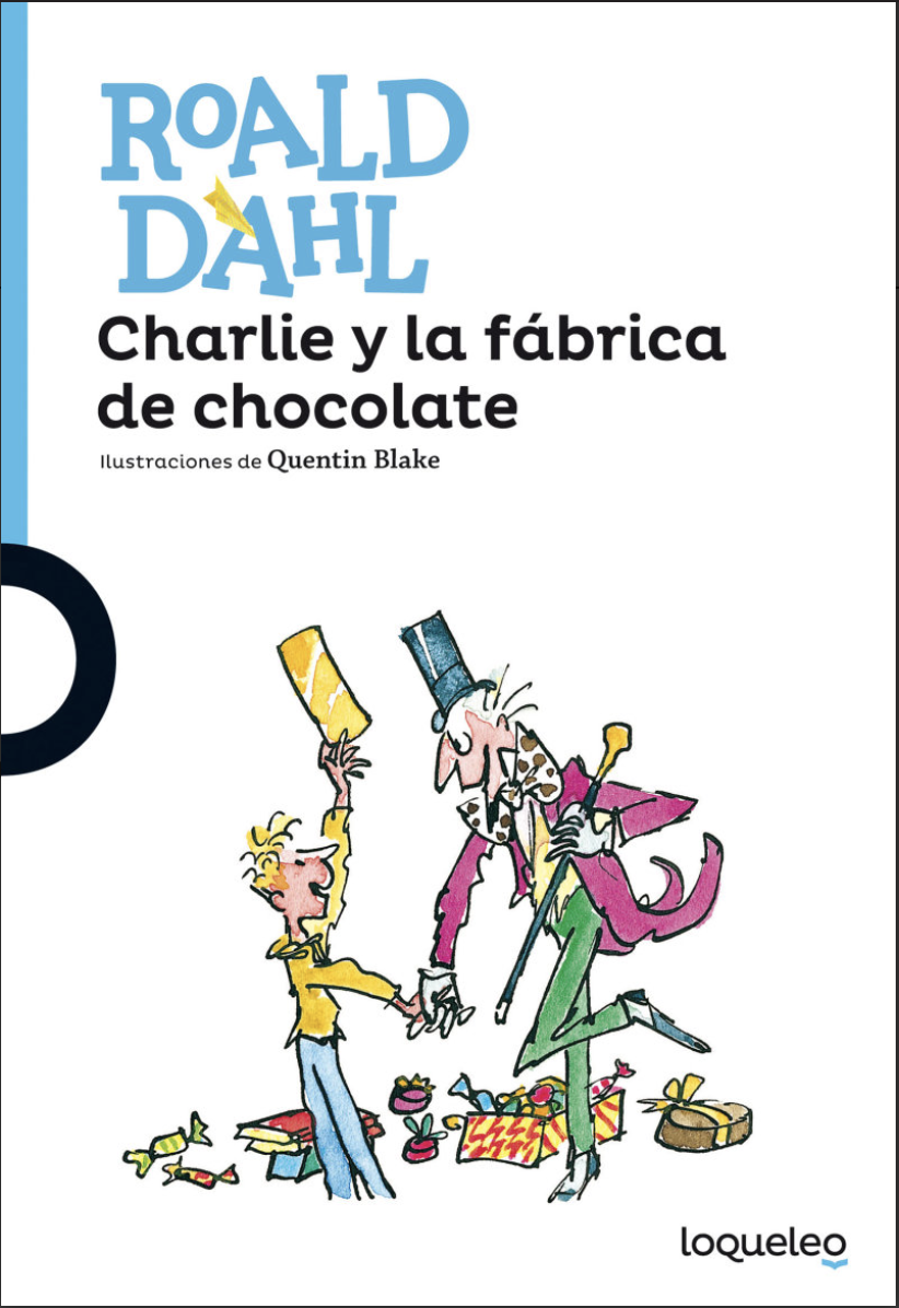 Charlie y la fábrica de chocolate, de Roald Dahl. Editorial Loqueleo